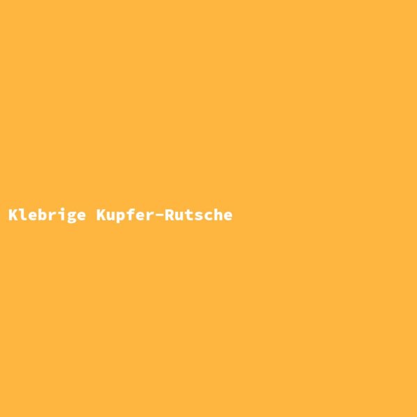 Klebrige Kupfer-Rutsche
