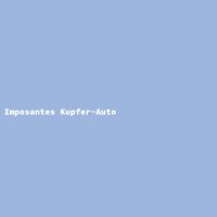 Imposantes Kupfer-Auto