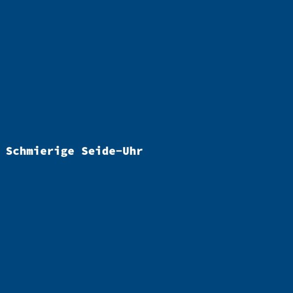 Schmierige Seide-Uhr