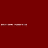 Exorbitante Papier-Bank