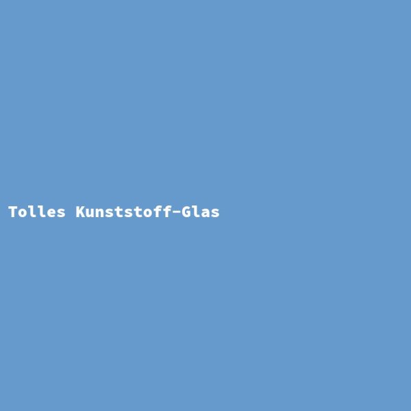 Tolles Kunststoff-Glas
